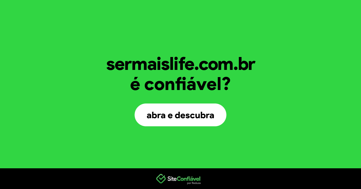 O site sermaislife.com.br é confiável?