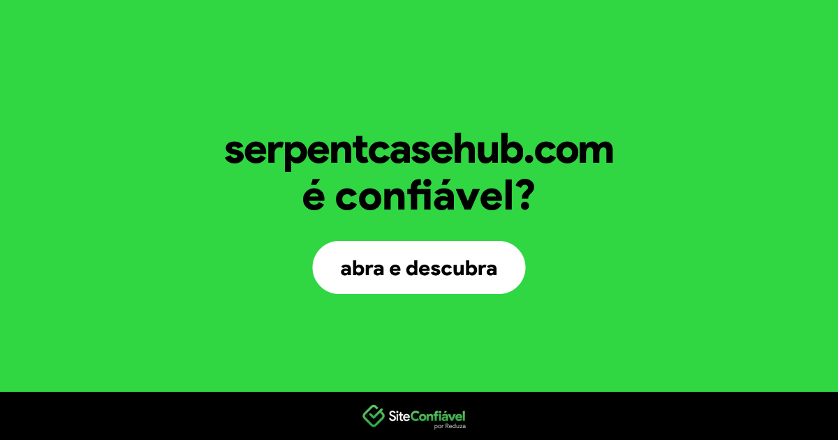 O site serpentcasehub.com é confiável?