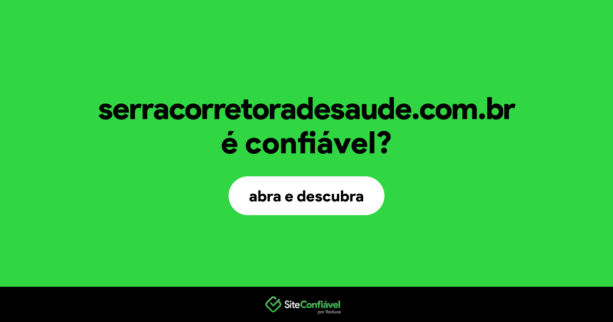 O site serracorretoradesaude.com.br é confiável?