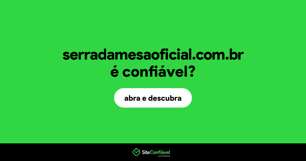 O site serradamesaoficial.com.br é confiável?