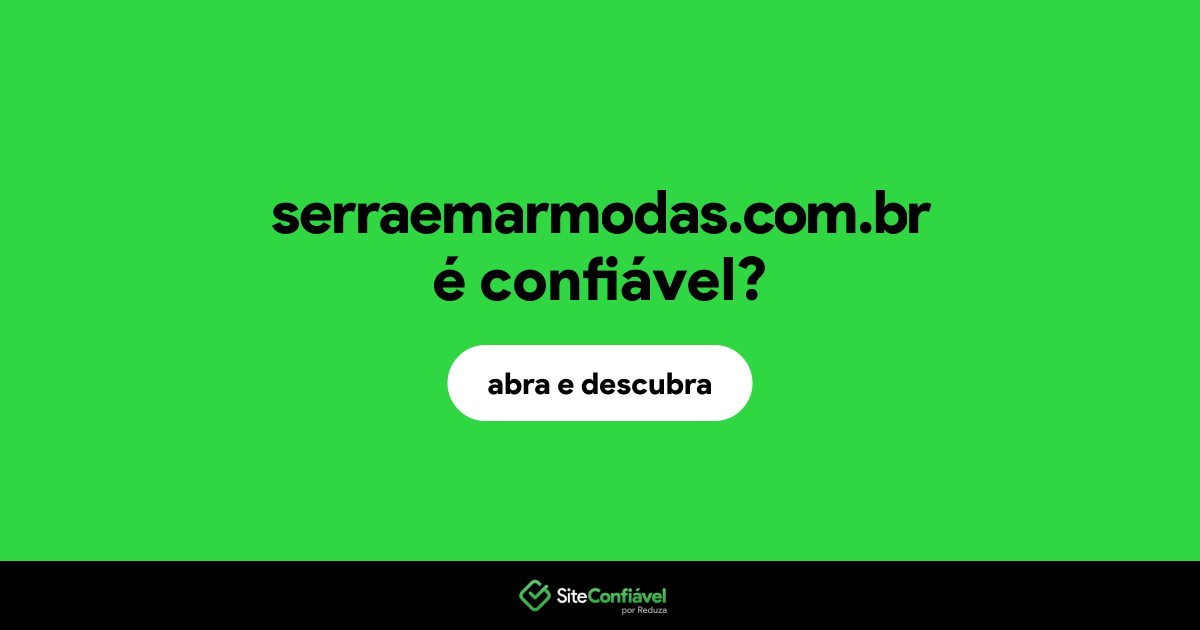 O site serraemarmodas.com.br é confiável?