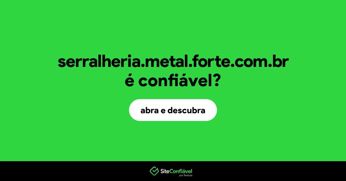 O site serralheria.metal.forte.com.br é confiável?