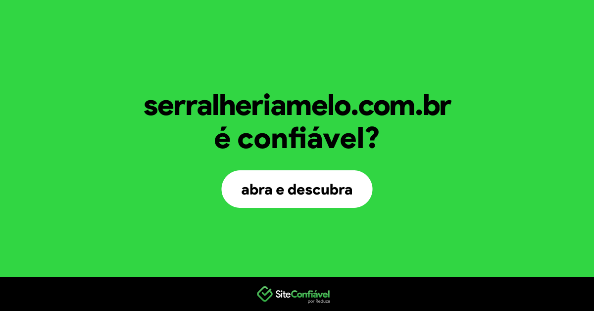 O site serralheriamelo.com.br é confiável?