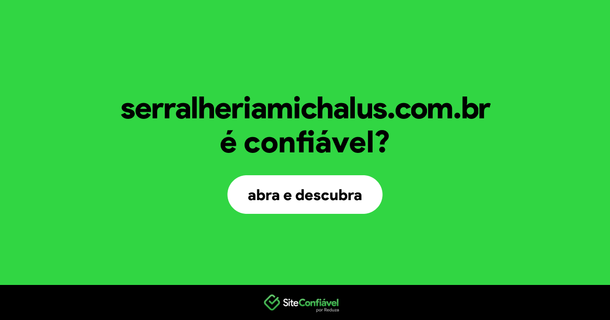 O site serralheriamichalus.com.br é confiável?