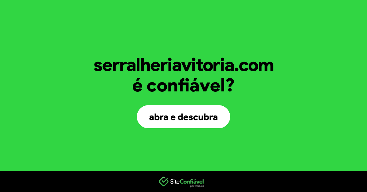 O site serralheriavitoria.com é confiável?