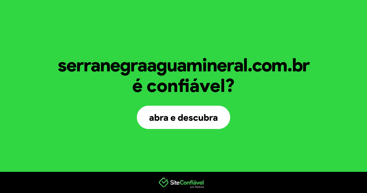 O site serranegraaguamineral.com.br é confiável?
