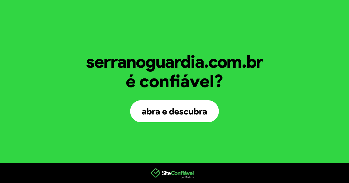 O site serranoguardia.com.br é confiável?