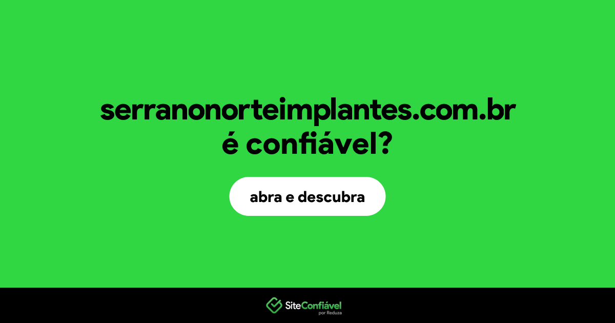 O site serranonorteimplantes.com.br é confiável?
