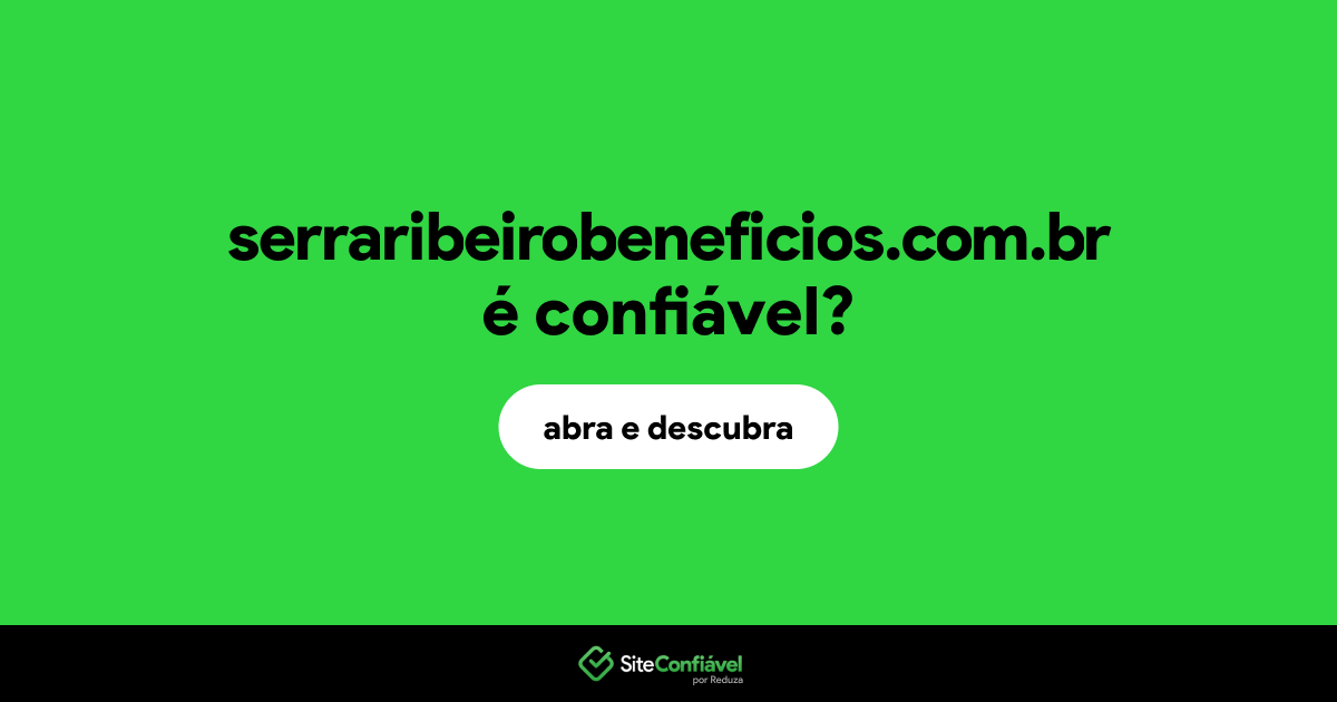 O site serraribeirobeneficios.com.br é confiável?