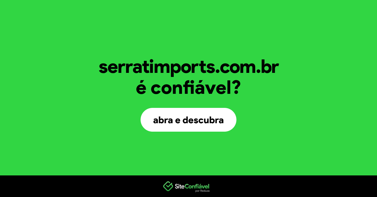 O site serratimports.com.br é confiável?