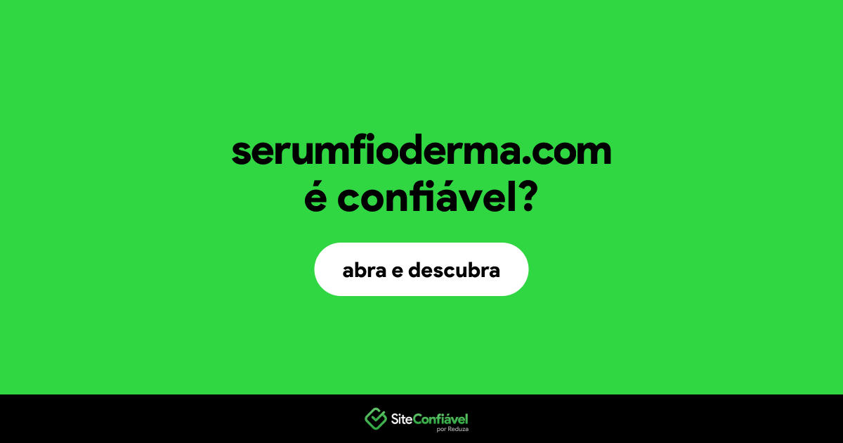 O site serumfioderma.com é confiável?