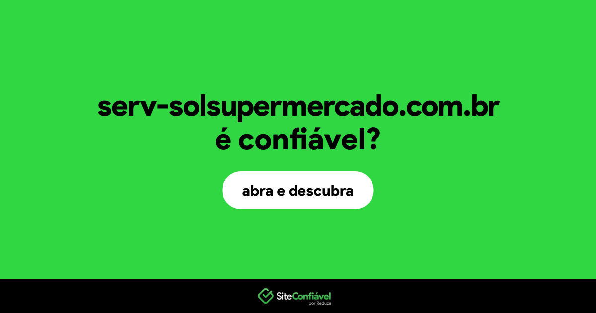 O site serv-solsupermercado.com.br é confiável?