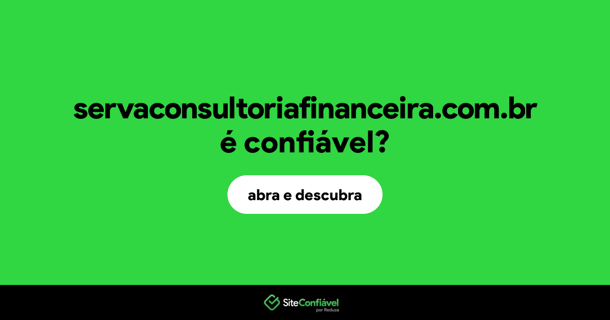 O site servaconsultoriafinanceira.com.br é confiável?