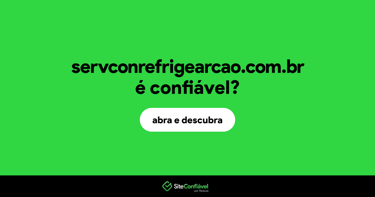 O site servconrefrigearcao.com.br é confiável?
