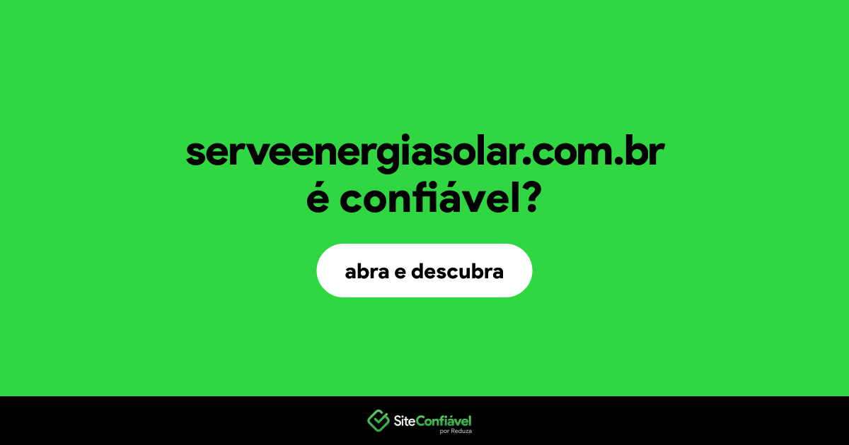O site serveenergiasolar.com.br é confiável?