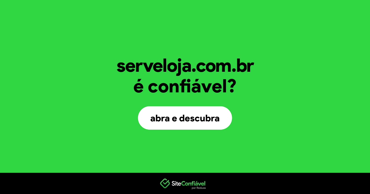 O site serveloja.com.br é confiável?