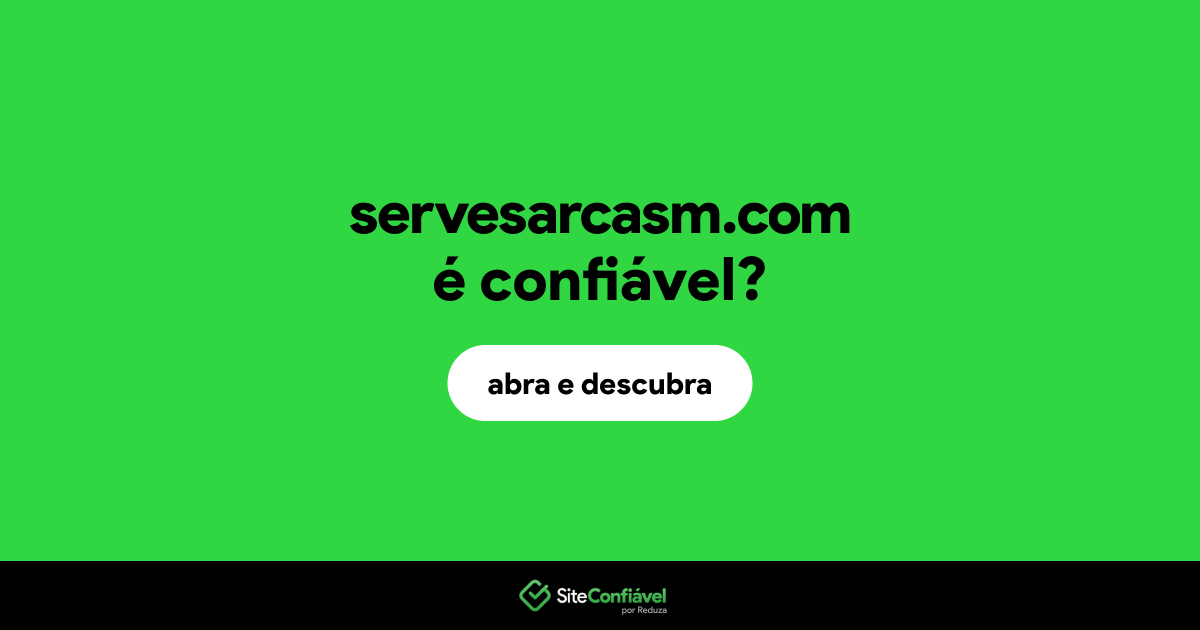 O site servesarcasm.com é confiável?