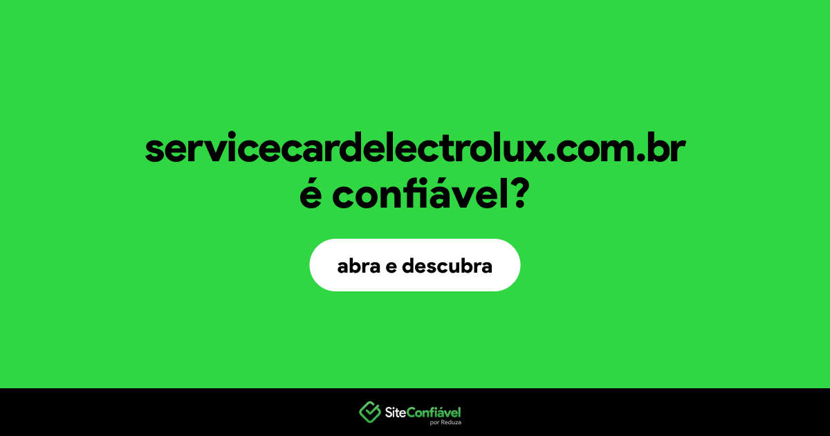 O site servicecardelectrolux.com.br é confiável?