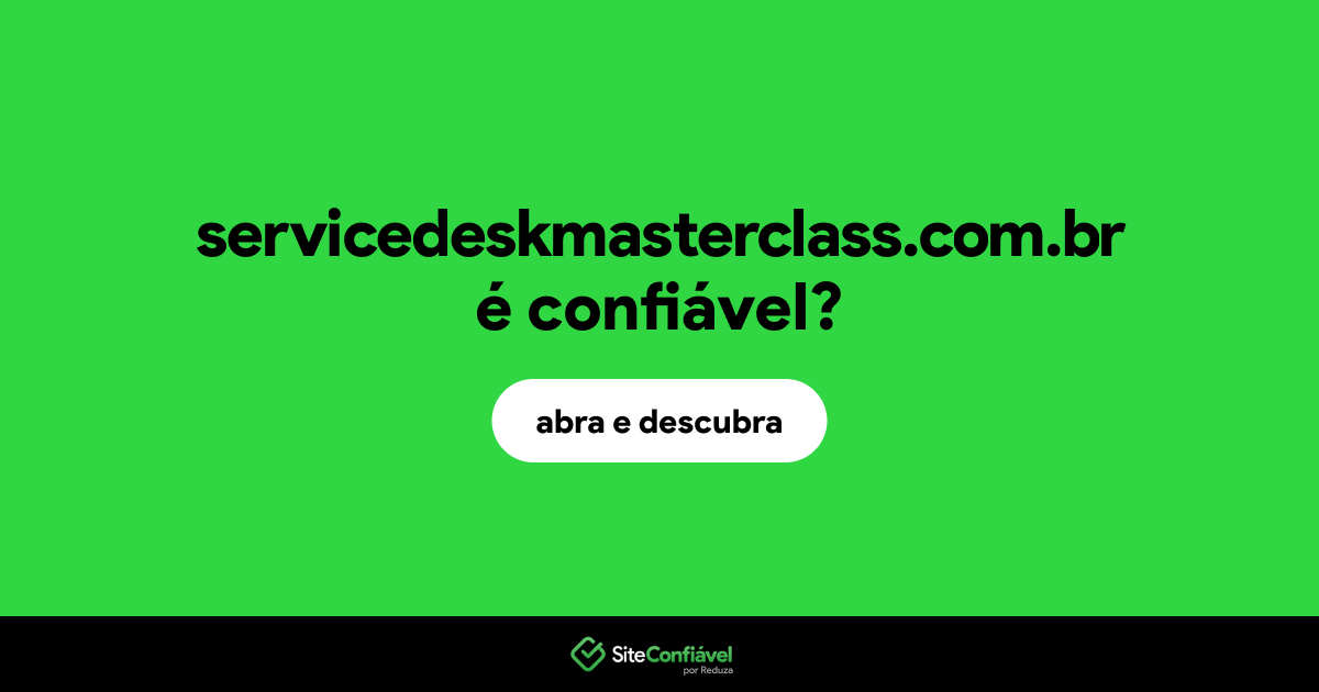 O site servicedeskmasterclass.com.br é confiável?