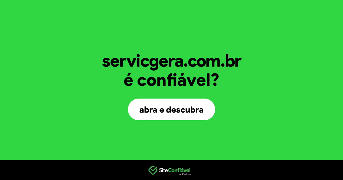 O site servicgera.com.br é confiável?