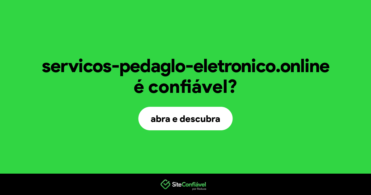O site servicos-pedaglo-eletronico.online é confiável?