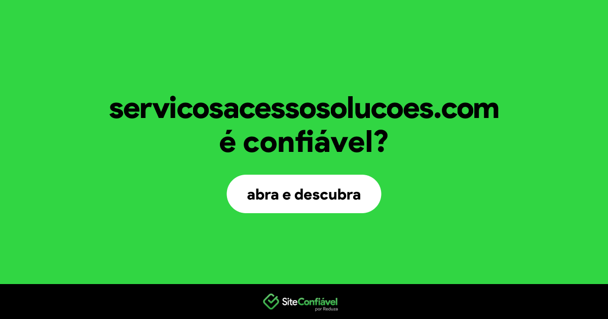 O site servicosacessosolucoes.com é confiável?