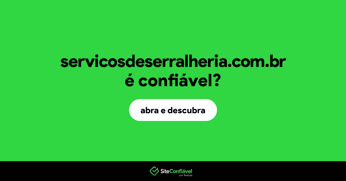 O site servicosdeserralheria.com.br é confiável?