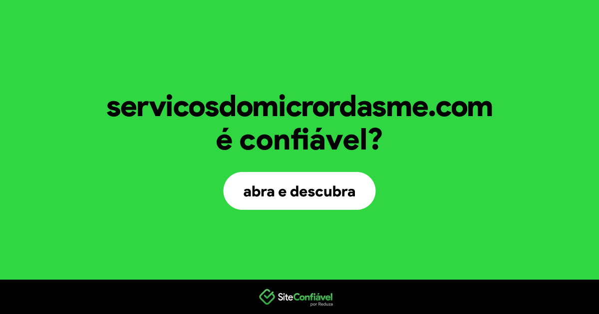 O site servicosdomicrordasme.com é confiável?