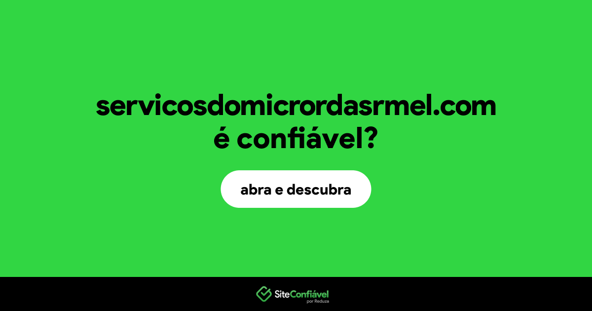 O site servicosdomicrordasrmel.com é confiável?