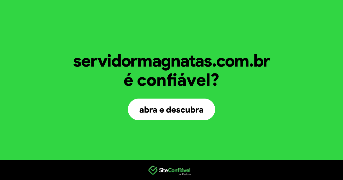O site servidormagnatas.com.br é confiável?