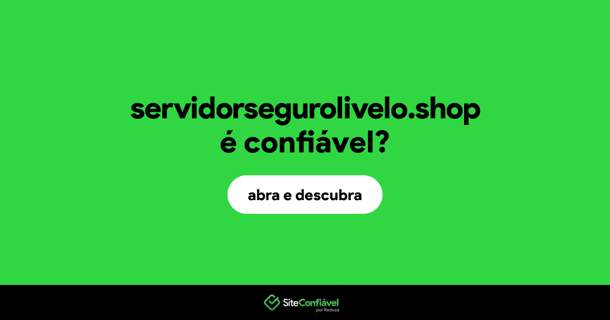 O site servidorsegurolivelo.shop é confiável?