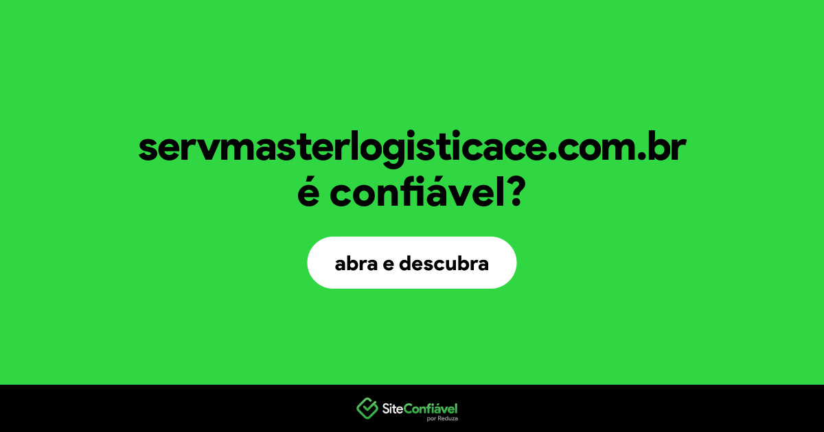 O site servmasterlogisticace.com.br é confiável?