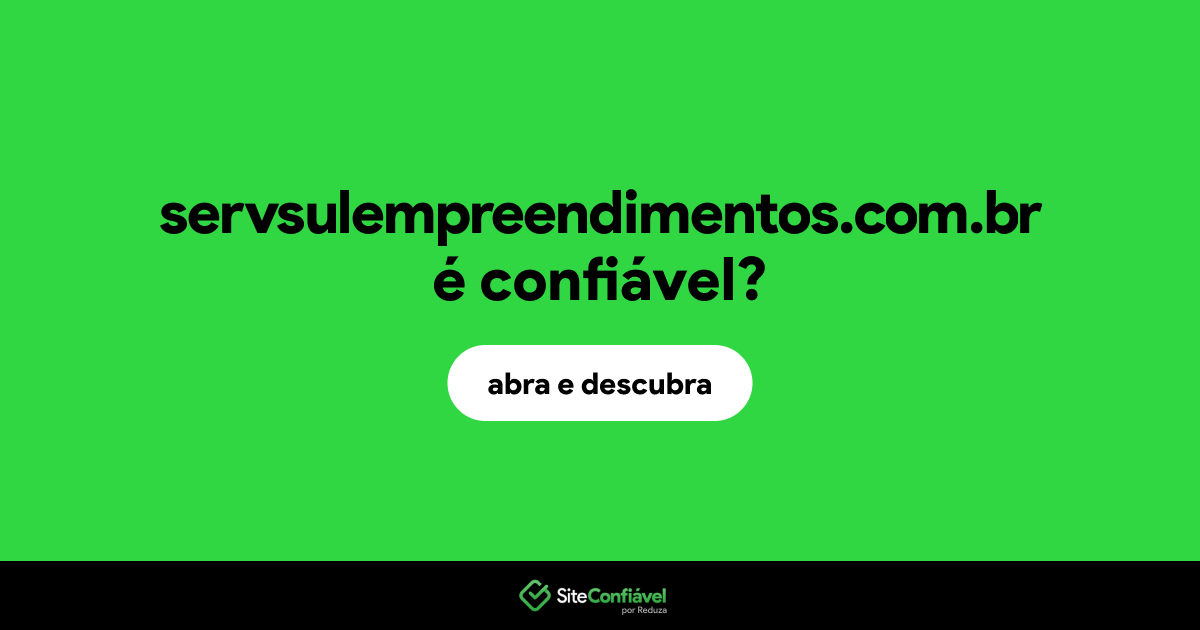 O site servsulempreendimentos.com.br é confiável?