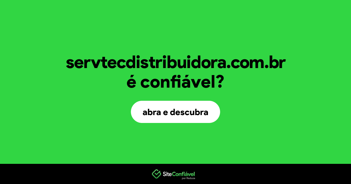 O site servtecdistribuidora.com.br é confiável?