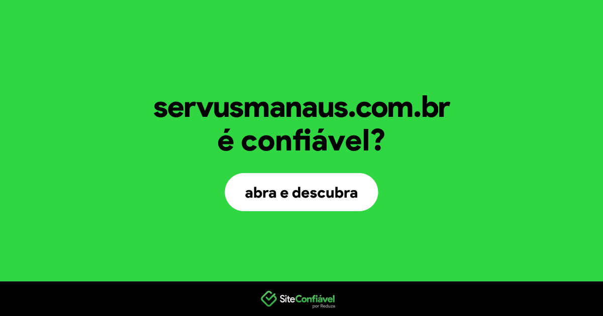 O site servusmanaus.com.br é confiável?