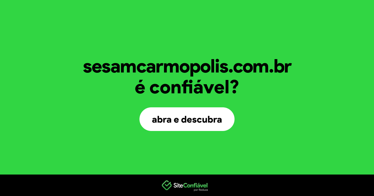 O site sesamcarmopolis.com.br é confiável?