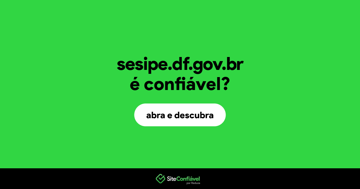 O site sesipe.df.gov.br é confiável?
