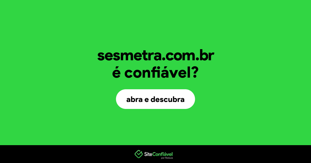 O site sesmetra.com.br é confiável?