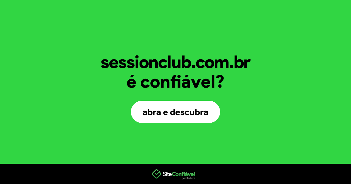 O site sessionclub.com.br é confiável?
