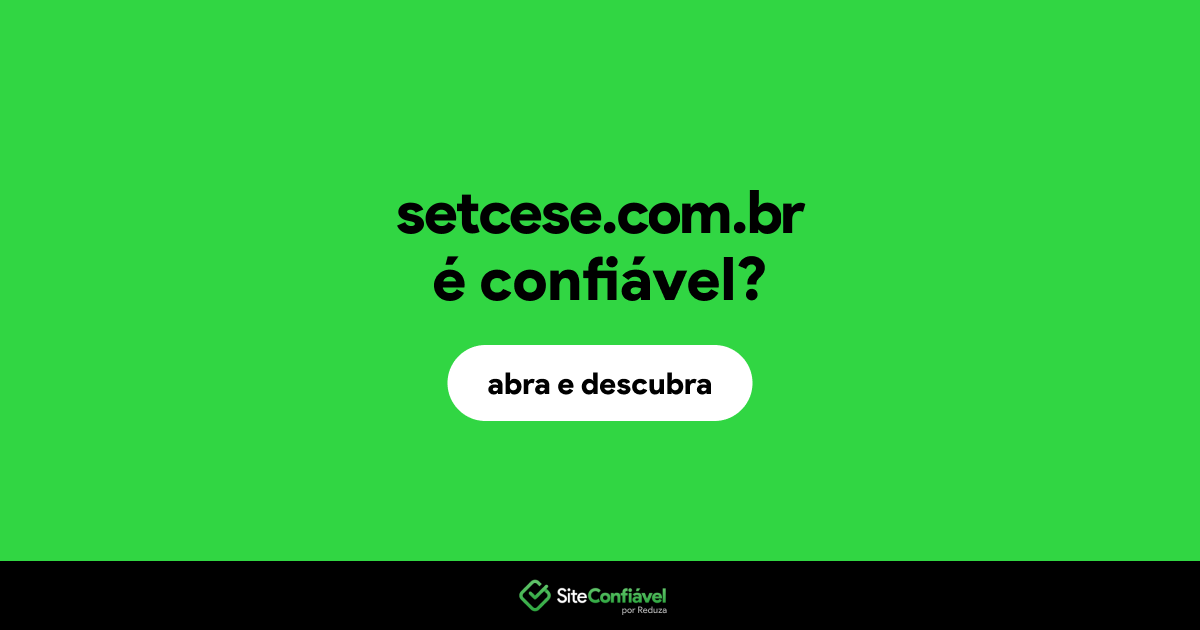 O site setcese.com.br é confiável?