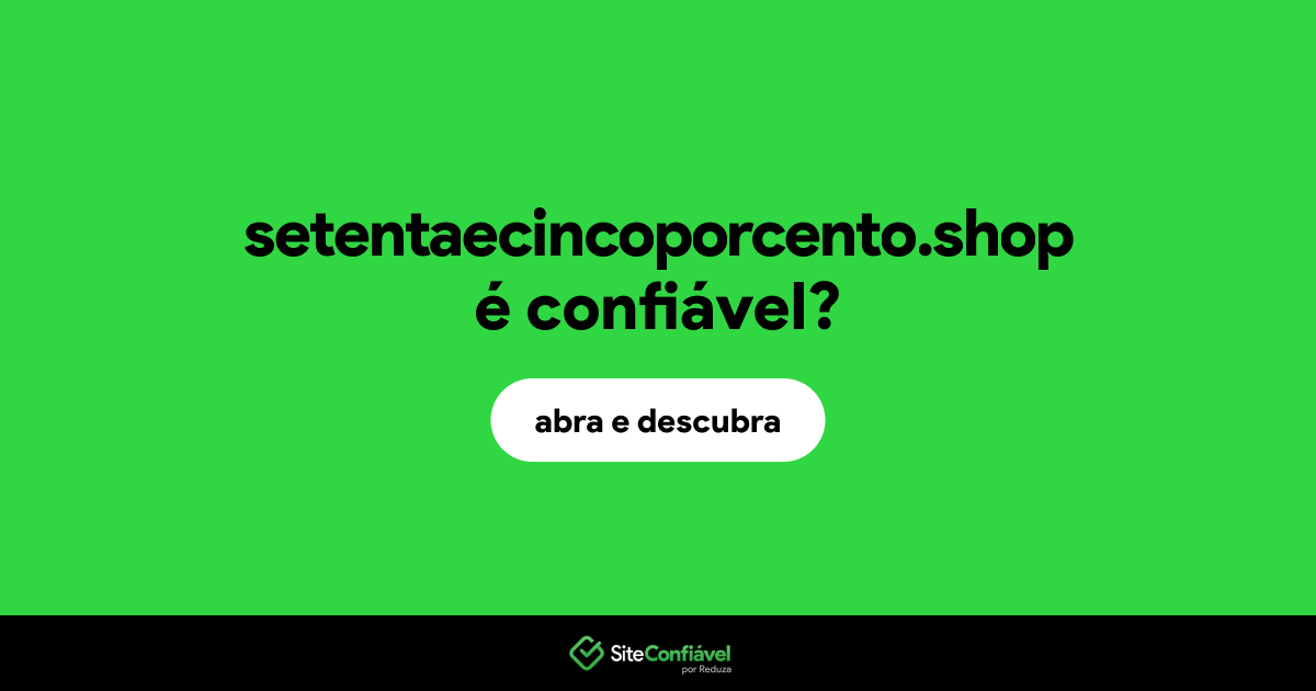 O site setentaecincoporcento.shop é confiável?