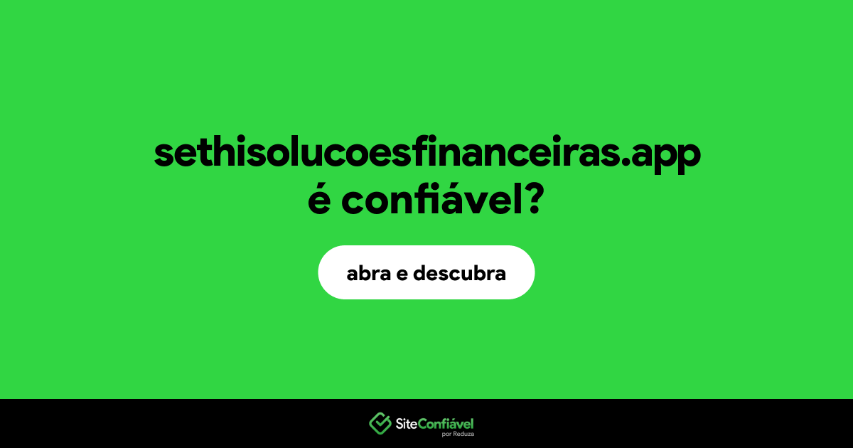 O site sethisolucoesfinanceiras.app é confiável?