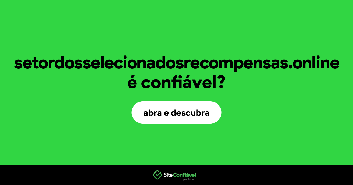 O site setordosselecionadosrecompensas.online é confiável?
