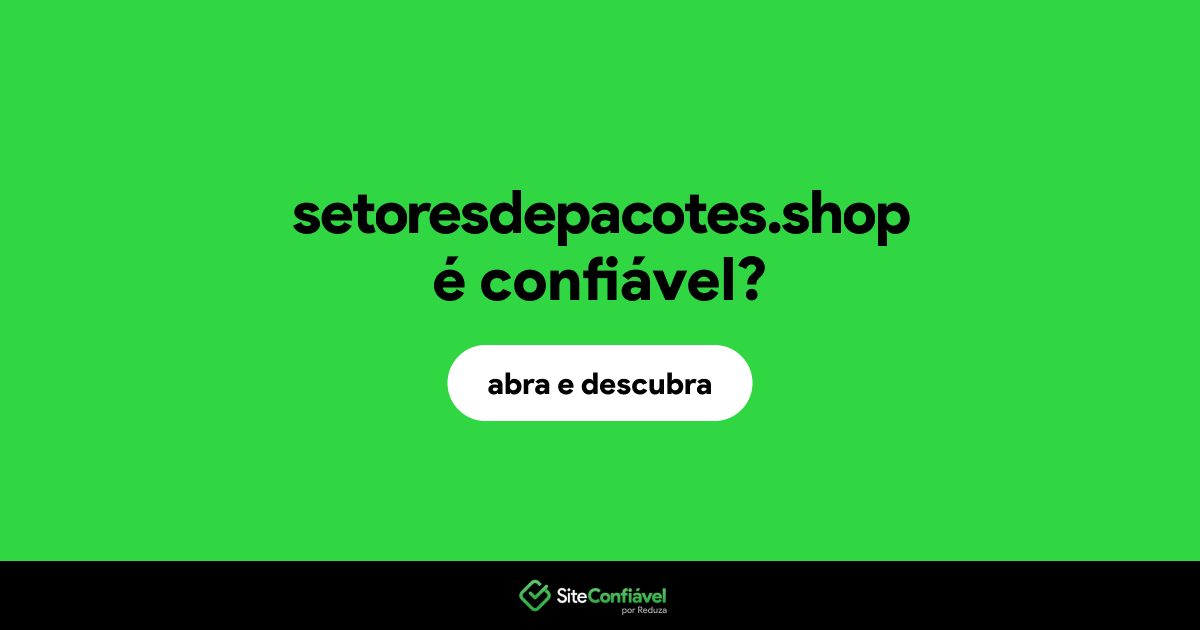 O site setoresdepacotes.shop é confiável?