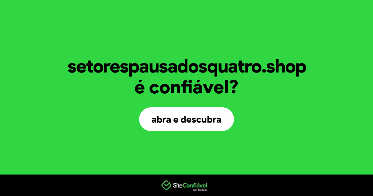 O site setorespausadosquatro.shop é confiável?