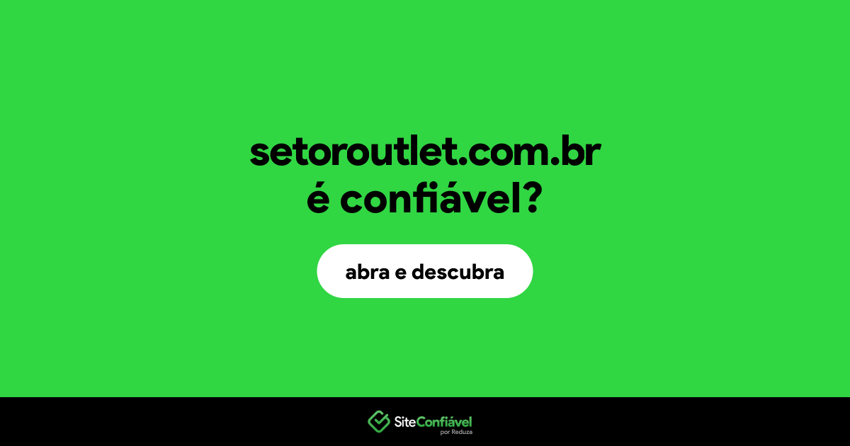 O site setoroutlet.com.br é confiável?