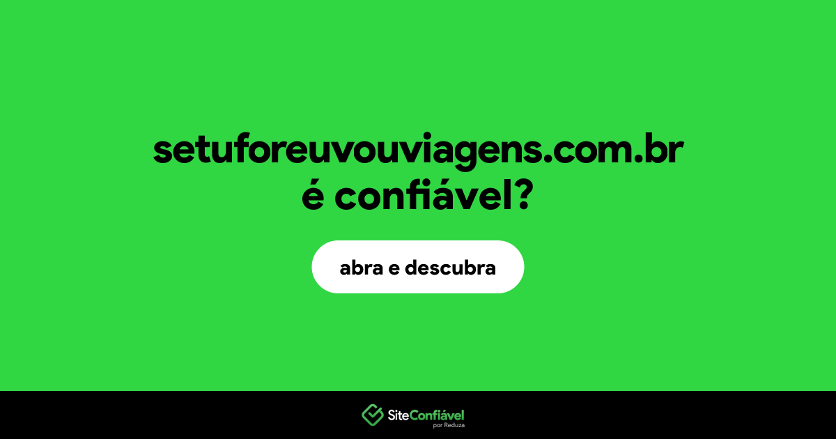 O site setuforeuvouviagens.com.br é confiável?