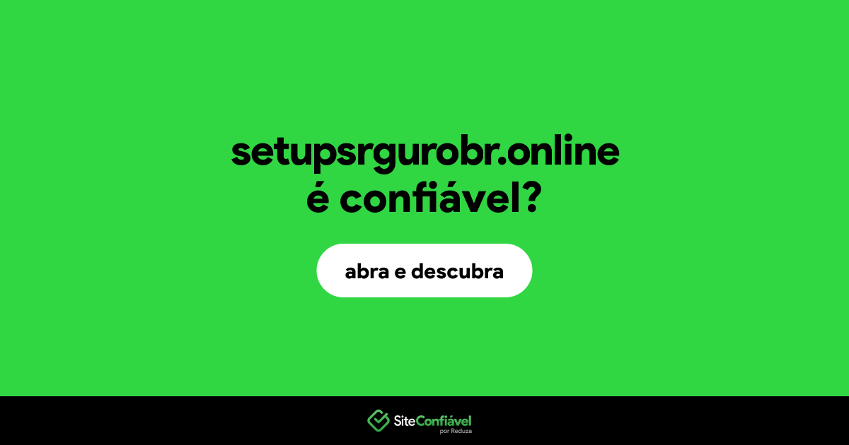 O site setupsrgurobr.online é confiável?