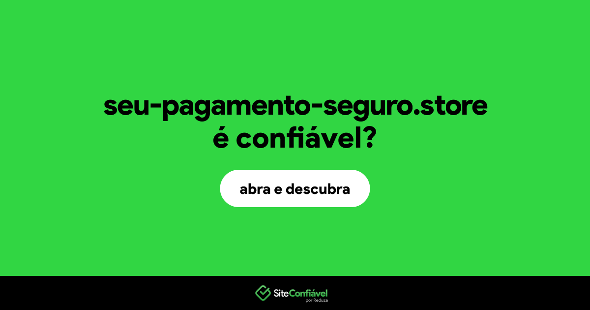 O site seu-pagamento-seguro.store é confiável?