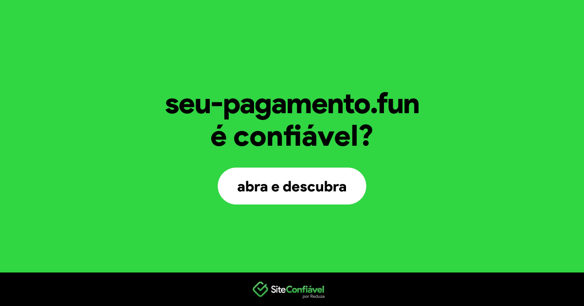 O site seu-pagamento.fun é confiável?